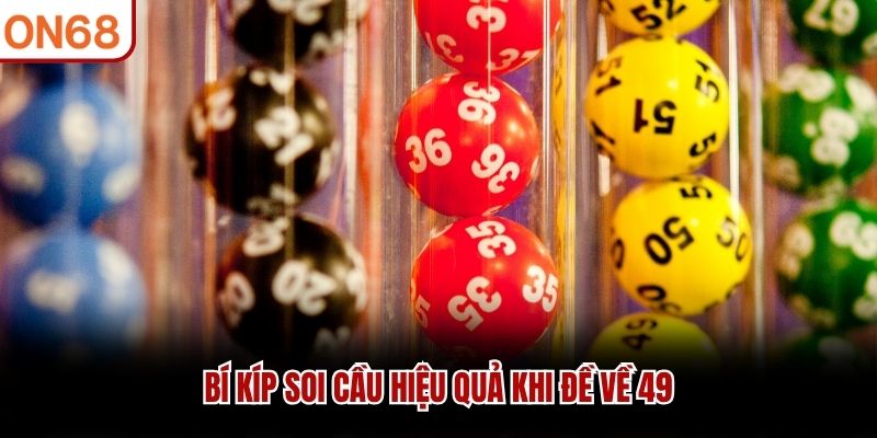 Bí kíp soi cầu hiệu quả khi đề về 49