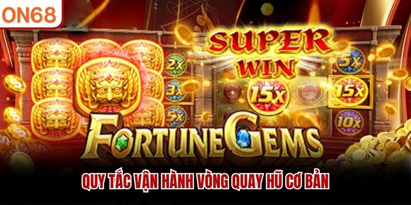 Quy tắc vận hành vòng quay hũ cơ bản