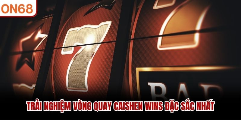 Trải nghiệm v&ograve;ng quay Caishen Wins đặc sắc nhất