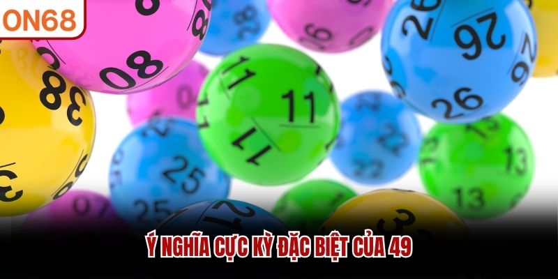 Ý nghĩa cực kỳ đặc biệt của 49